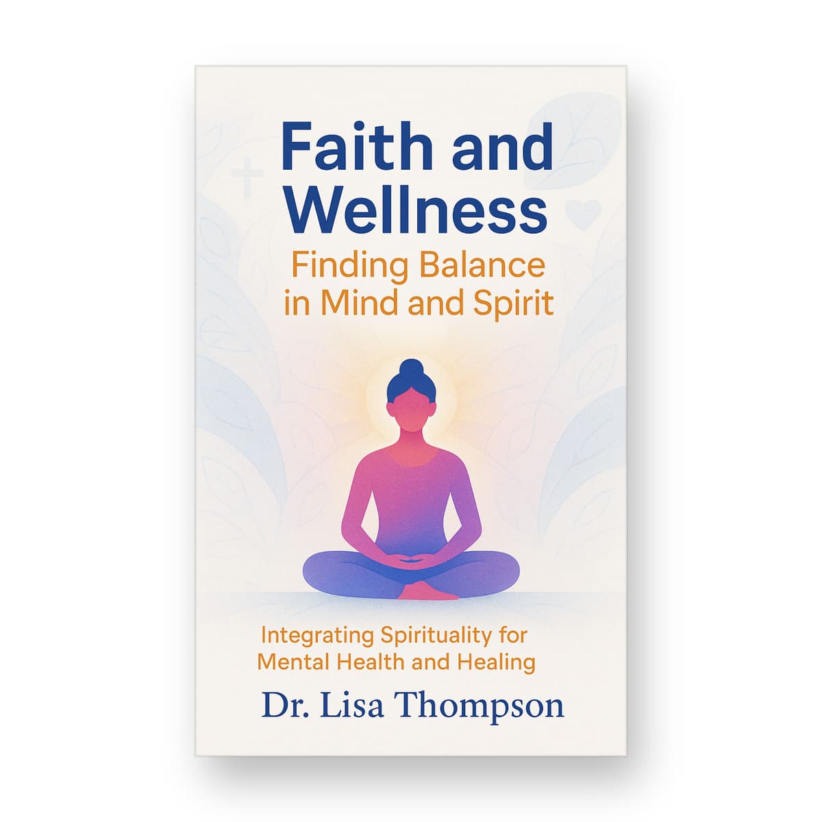 Faith and Wellness: Finding Balance in Mind and Spirit cover